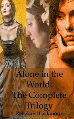 Alone in the World: The Complete Trilogy by Rebekah Blackmore