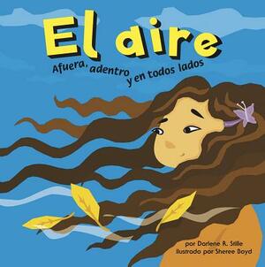 El Aire: Afuera, Adentro Y En Todos Lados by Darlene R. Stille