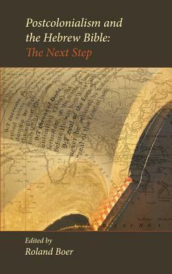 Postcolonialism and the Hebrew Bible: The Next Step by Roland Boer