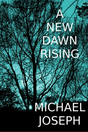 A New Dawn Rising by Michael Joseph