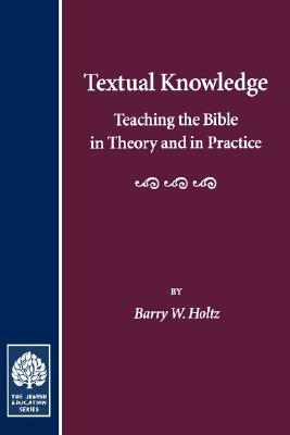 Textual Knowledge: Teaching the Bible in Theory and in Practice by Barry W. Holtz
