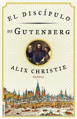 El Discipulo de Gutenberg by Alix Christie