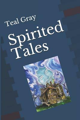 Spirited Tales by Teal L. Gray