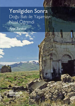 Yenilgiden Sonra: Doğu Batı ile Yaşamayı Nasıl Öğrendi by Ayşe Zarakol