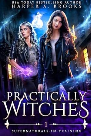 Practically Witches: A New Adult Urban Fantasy Novel by Harper A. Brooks, Harper A. Brooks