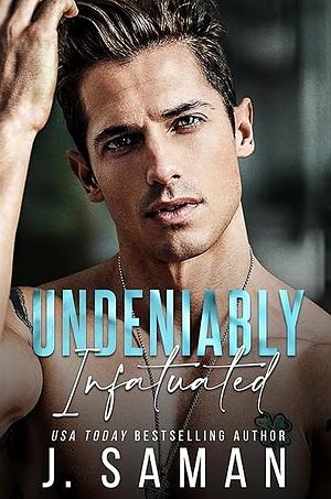 Undeniably Infatuated by J. Saman