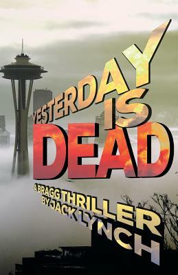 Yesterday is Dead: A Bragg Thriller by Jack Lynch