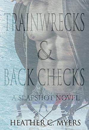 Trainwrecks & Back Checks by Heather C. Myers