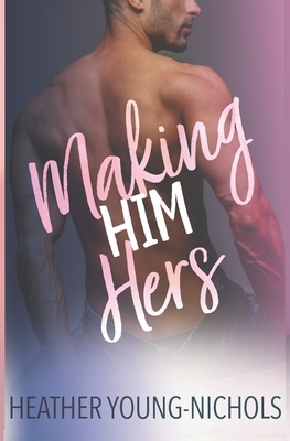 Making Him Hers by Heather Young-Nichols