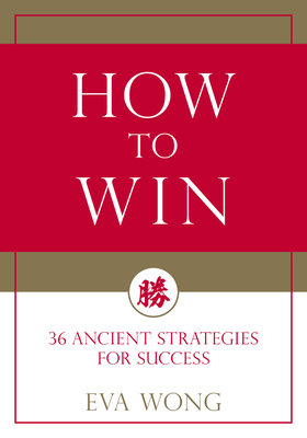 How to Win: 36 Ancient Strategies for Success by Eva Wong