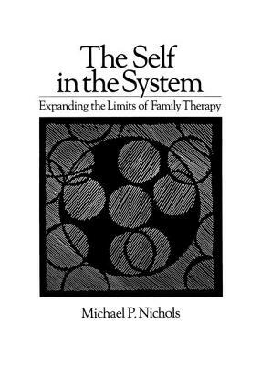 Self In The System: Expanding The Limits Of Family Therapy by Michael P. Nichols