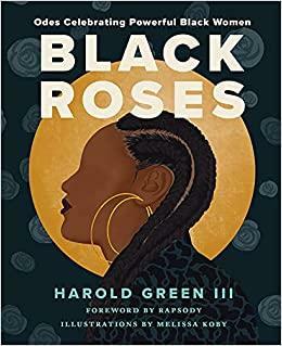 Black Roses: Odes Celebrating Powerful Black Women by Harold Green III