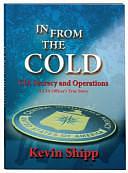 In from the Cold: CIA Secrecy and Operations : a CIA Officer's True Story by Kevin Shipp