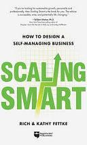 Scaling Smart: How to Design a Self-Managing Business by Rich Fettke, Kathy Fettke