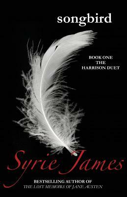 Songbird: Book One in the Harrison Duet by Syrie James