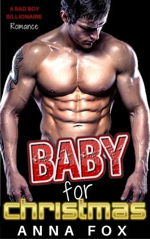 Baby for Christmas: A Bad Boy Billionaire Romance by Anna Fox