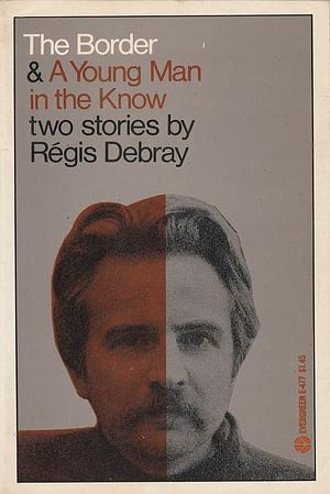 The Border & A Young Man in the Know by Régis Debray
