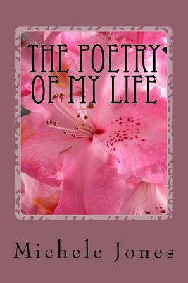 The Poetry of My Life by Michele Jones