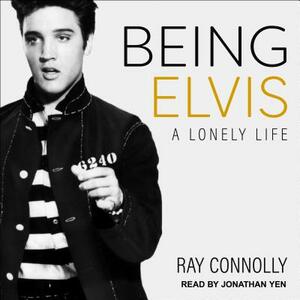 Being Elvis: A Lonely Life by Ray Connolly