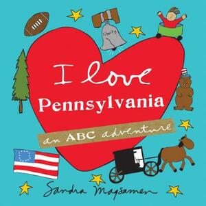 I Love Pennsylvania: An ABC Adventure by Sandra Magsamen