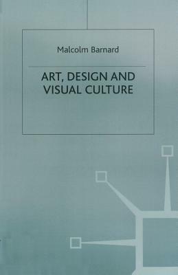 Art, Design and Visual Culture: An Introduction by Malcolm Barnard