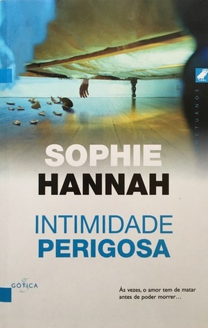 Intimidade Perigosa by Sophie Hannah