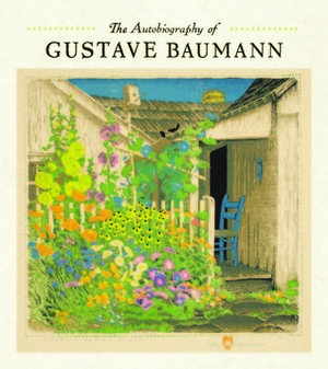 The Autobiography of Gustave Baumann by Gustave Baumann, Martin Krause