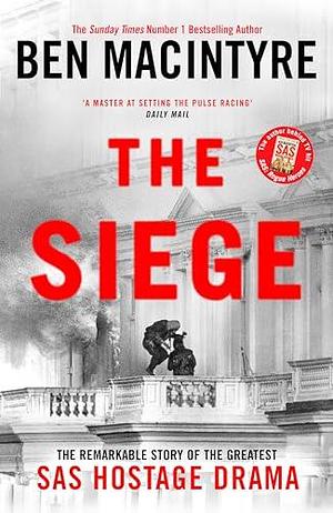 The Siege by Ben Macintyre, Ben Macintyre