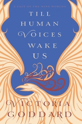 Till Human Voices Wake Us by Victoria Goddard