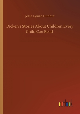 Dicken's Stories About Children Every Child Can Read by Jesse Lyman Hurlbut