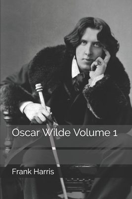 Oscar Wilde Volume 1 by Frank Harris