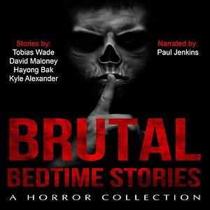 Brutal Bedtime Stories by Kyle Alexander, Ha-Yong Bak, David Maloney