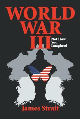 World War III: Not How You Imagined by James Strait