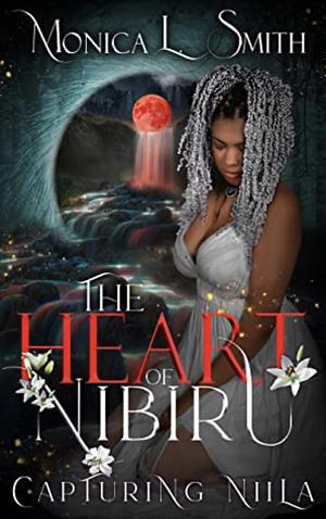 The Heart of Nibiru ~ Capturing Niila by Monica L. Smith, Monica L. Smith