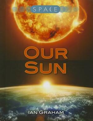 Our Sun by Ian Graham