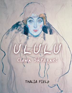 ULULU (Clown Shrapnel) by Thalia Field, Bill Morrison, Abbot Stranahan