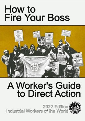 How to Fire your Boss: A Workers' Guide to Direct Action by Anonymous