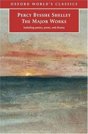 The Major Works by Zachary Leader, Michael O'Neill, Percy Bysshe Shelley, John Sloan