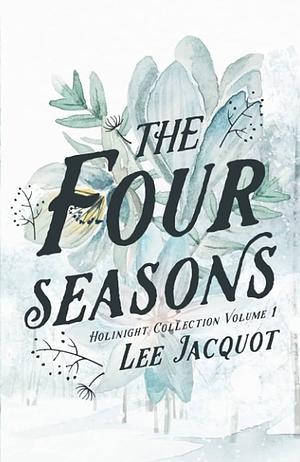 The Four Seasons: Volume I by Lee Jacquot