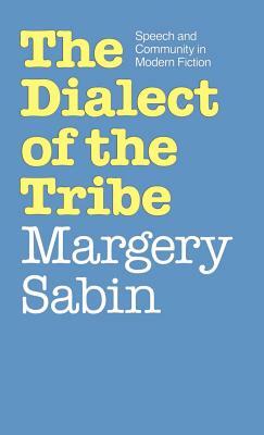 Dialect of the Tribe: Speech and Community in Modern Fiction by Margery Sabin