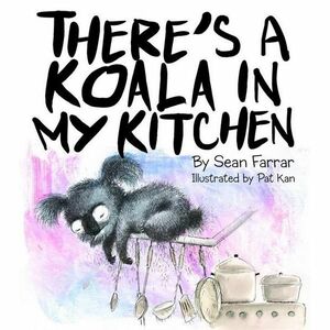 There's a Koala in my Kitchen by Sean Farrar