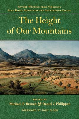The Height of Our Mountains: Nature Writing from Virginia's Blue Ridge Mountains and Shenandoah Valley by Michael P. Branch, Daniel J. Philippon