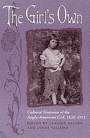 The Girl's Own: Cultural Histories of the Anglo-American Girl, 1830-1915 by Lynne Vallone, Claudia Nelson, Professor Lynne Vallone