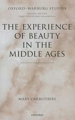 The Experience of Beauty in the Middle Ages by Mary Carruthers