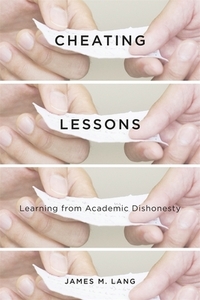 Cheating Lessons: Learning from Academic Dishonesty by James M. Lang