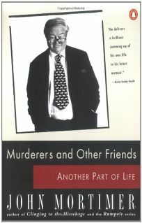 Murderers and Other Friends: Another Part of Life by John Mortimer
