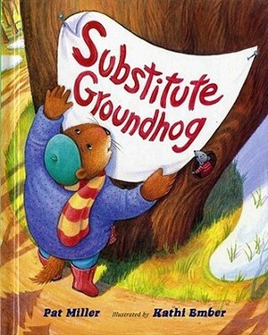 Substitute Groundhog by Pat Miller