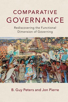Comparative Governance by Jon Pierre, B. Guy Peters