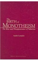 The Birth of Monotheism: The Rise and Disappearance of Yahwism by André Lemaire