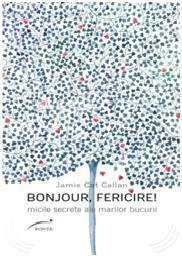 Bonjour, fericire! Micile secrete ale marilor bucurii by Jamie Cat Callan